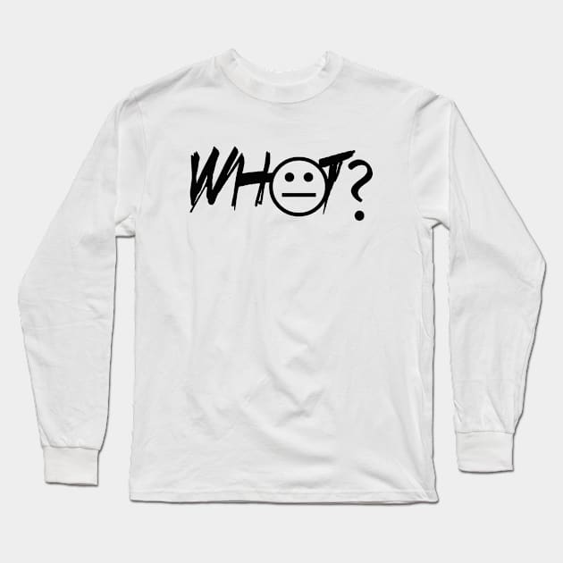 what? Long Sleeve T-Shirt by sarahnash